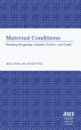 Maternal Conditions: Reading Kingsolver, Castillo, Erdrich, and Ozeki (American University Studies)