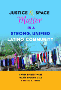 Justice and Space Matter in a Strong, Unified Latino Community (Critical Studies of Latinxs in the Americas)