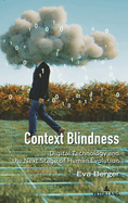 Context Blindness: Digital Technology and the Next Stage of Human Evolution (Understanding Media Ecology, 10)