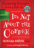 It's Not About the Coffee: Leadership Lessons From a Life at Starbucks