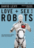 Love + Sex With Robots: the Evolution of Human-Robot Relationships