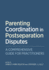 Parenting Coordination in Postseparation Disputes: a Comprehensive Guide for Practitioners