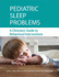 Pediatric Sleep Problems a Clinician's Guide to Behavioral Interventions