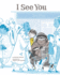 I See You: a Story for Kids About Homelessness and Being Unhoused