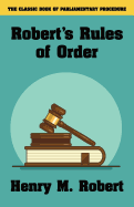 Robert's Rules of Order Robert, Henry M.