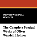 The Complete Poetical Works of Oliver Wendell Holmes