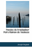 Poesies Du Troubadour Peire Raimon De Toulouse (French Edition)