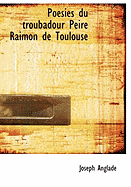 Poesies Du Troubadour Peire Raimon De Toulouse (French Edition)