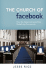 The Church of Facebook: How the Hyperconnected Are Redefining Community