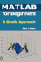 MATLAB for Beginners: A Gentle Approach