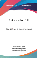 A Season in Hell: The Life of Arthur Rimbaud