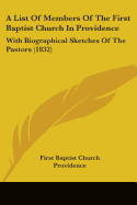 A List Of Members Of The First Baptist Church In Providence: With Biographical Sketches Of The Pastors (1832)