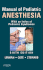 Manual of Pediatric Anesthesia: With an Index of Pediatric Syndromes