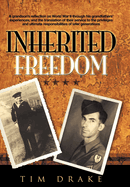 Inherited Freedom: a Grandsons Reflection on World War II Through His Grandfathers Experiences, and the Translation of Their Service to