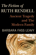 The Fiction of Ruth Rendell: Ancient Tragedy and the Modern Family