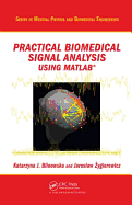 Practical Biomedical Signal Analysis Using Matlab� (Series in Medical Physics and Biomedical Engineering)