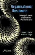 Organizational Resilience: Managing the Risks of Disruptive Events-a Practitioner's Guide