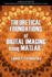 Theoretical Foundations of Digital Imaging Using Matlab (Chapman & Hall/Crc Mathematical and Computational Imaging Sciences Series)