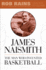 James Naismith: the Man Who Invented Basketball