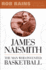 James Naismith: the Man Who Invented Basketball