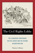 The Civil Rights Lobby: the Leadership Conference on Civil Rights and the Second Reconstruction
