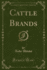 Cattle Brands a Collection of Western Camp-Fire (Classic Reprint)