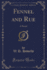 Fennel and Rue: a Novel (Classic Reprint)