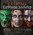 Extreme Costume Makeup: 25 Creepy & Cool Step-By-Step Demos