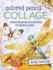 Colored Pencil Collage: Nature Drawing and Painting for Mixed Media