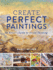 Create Perfect Paintings: an Artist's Guide to Visual Thinking