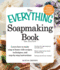 The Everything Soapmaking Book: Learn How to Make Soap at Home With Recipes, Techniques, and Step-By-Step Instructions-Purchase the Right Equipment...and Sell Your Creations (Everything� Series)