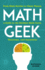 Math Geek: From Klein Bottles to Chaos Theory, a Guide to the Nerdiest Math Facts, Theorems, and Equations