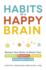 Habits of a Happy Brain: Retrain Your Brain to Boost Your Serotonin, Dopamine, Oxytocin, & Endorphin Levels