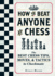 How to Beat Anyone at Chess: the Best Chess Tips, Moves, and Tactics to Checkmate