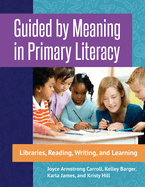 Guided By Meaning in Primary Literacy: Libraries, Reading, Writing, and Learning