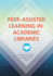 Peer-Assisted Learning in Academic Libraries