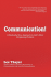 Communication! : a Radically New Approach to Life's Most Perplexing Problem