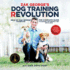 Zak George's Dog Training Revolution: the Complete Guide to Raising the Perfect Pet With Love