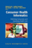 Consumer Health Informatics: Informing Consumers and Improving Health Care
