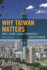 Why Taiwan Matters: Small Island Global Powerhouse