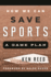 How We Can Save Sports: a Game Plan