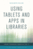Using Tablets and Apps in Libraries (Library Technology Essentials)