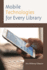 Mobile Technologies for Every Library (Medical Library Association Books Series)