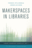 Makerspaces in Libraries (Library Technology Essentials)
