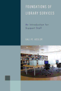Foundations of Library Services: an Introduction for Support Staff (Library Support Staff Handbooks)