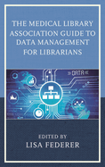 The Medical Library Association Guide to Data Management for Librarians