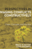 Perspectives in Waging Conflicts Constructively: Cases, Concepts, and Practice