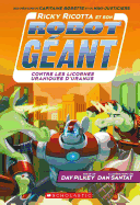 Ricky Ricotta Et Son Robot G�ant Contre Les Licornes Uraniques D'Uranus (Tome 7) (French Edition)