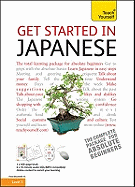 Get Started in Japanese Absolute Beginner Course: the Essential Introduction to Reading, Writing, Speaking and Understanding a New Language (Teach Yourself)