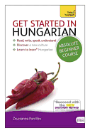 Get Started in Hungarian Absolute Beginner Course: the Essential Introduction to Reading, Writing, Speaking and Understanding a New Language (Teach Yourself)